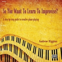 Сакате да Научите Да Импровизирате? : Чекор-По-Чекор Водич За Креативно Свирење Пијано